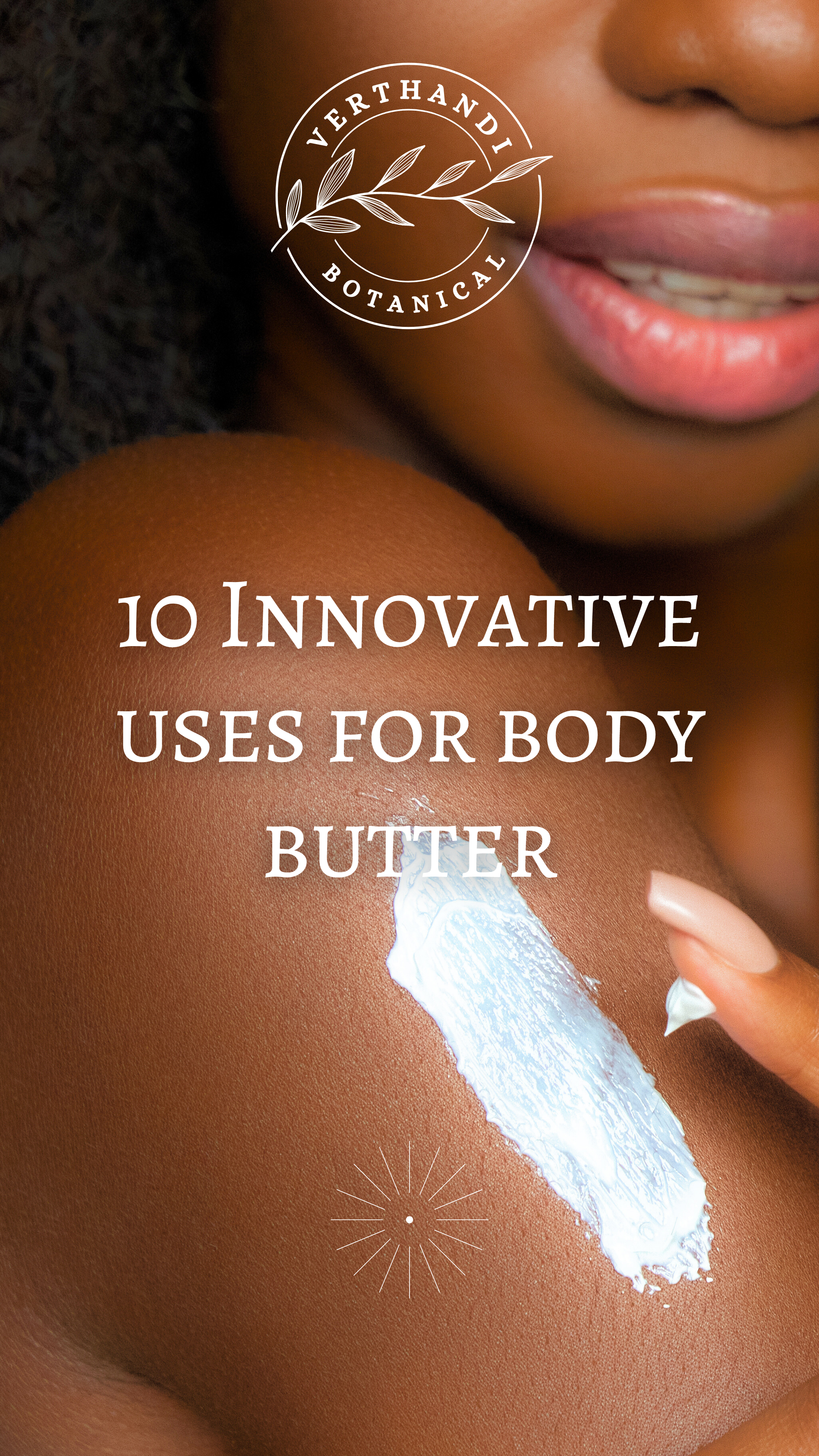 10 Innovative Uses for Verthandi Botanical Body Butter