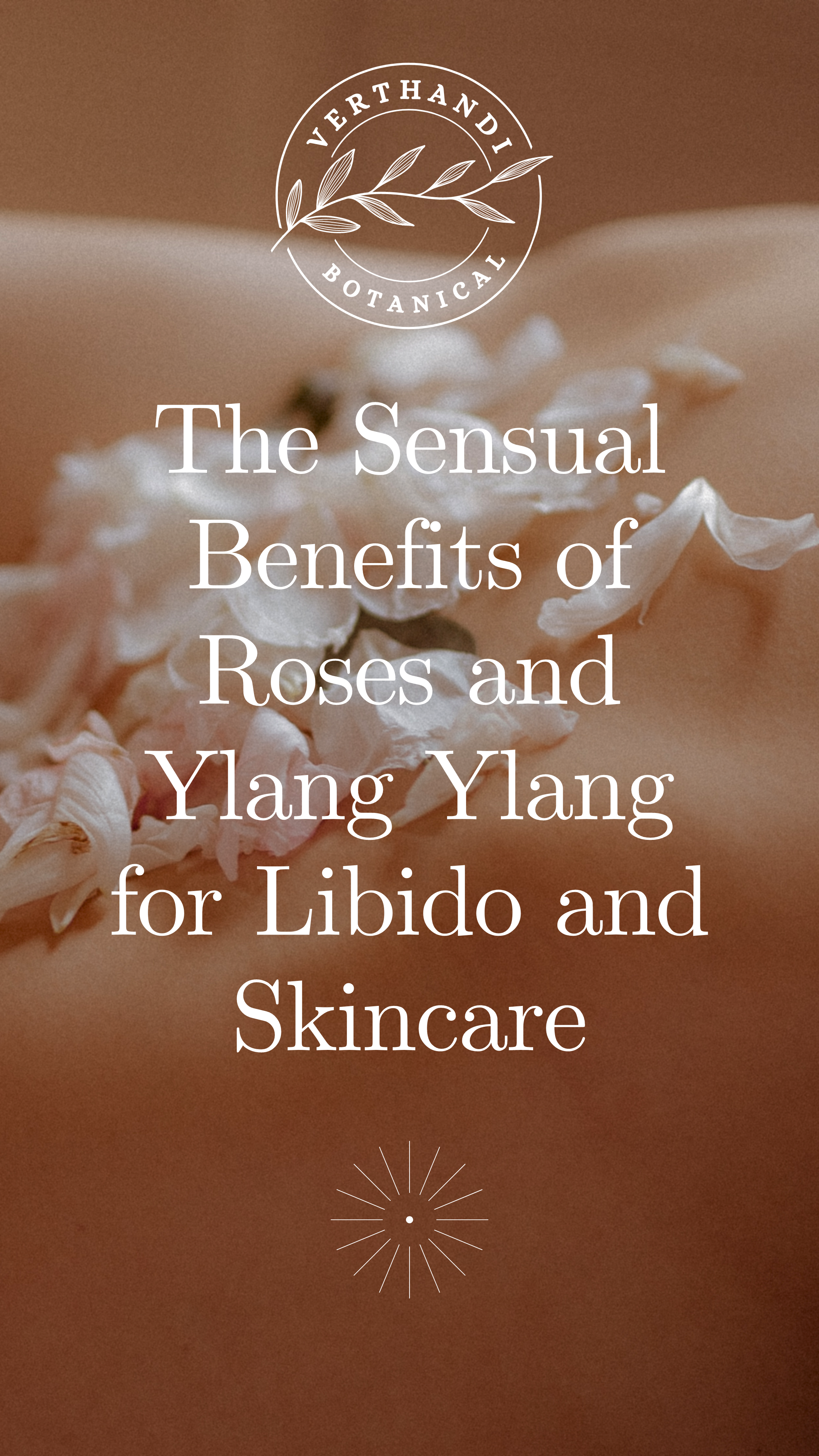 The Sensual Benefits of Rose and Ylang Ylang for Libido and Skincare